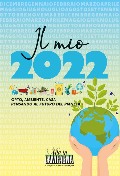Il mio 2022. Orto, ambiente, casa pensando al futuro del pianeta