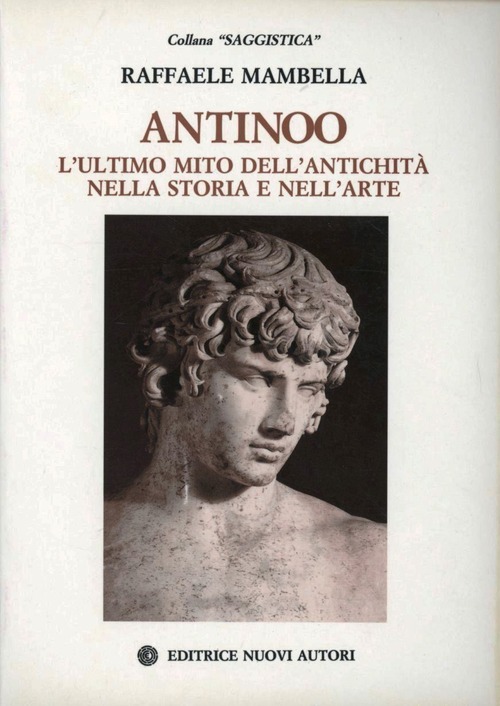 Antinoo. L'ultimo mito dell'antichità nella storia e nell'arte