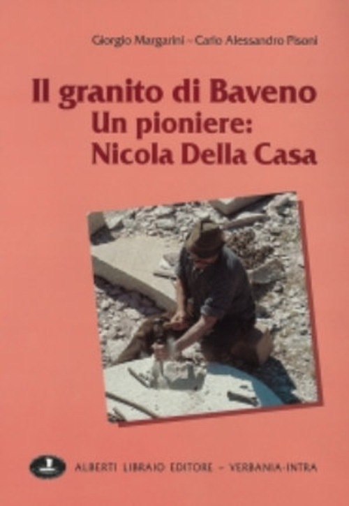 Il granito di Baveno. Un pioniere: Nicola Della Casa