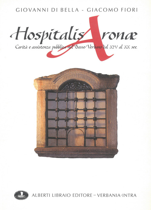 Hospitalis Aronae. Carità e assistenza pubblica nel basso verbano dal XIV al XX secolo
