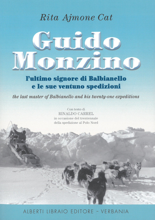 Guido Monzino. L'ultimo signore di Balbianello e le sue 21 spedizioni. Ediz. italiana e inglese