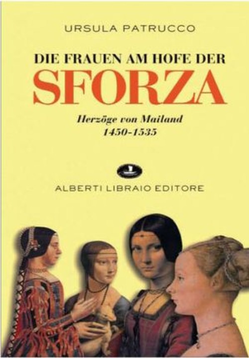Die Fraven am Hofe der Sforza. Herzöge Von Mailand 1450-1535