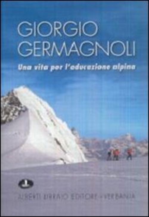 Giorgio Germagnoli. Una vita per l'educazione alpina