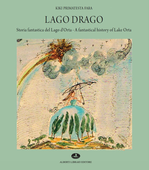 Lago Drago. Storia fantastica del lago d'Orta-A fantastical history of lake Orta