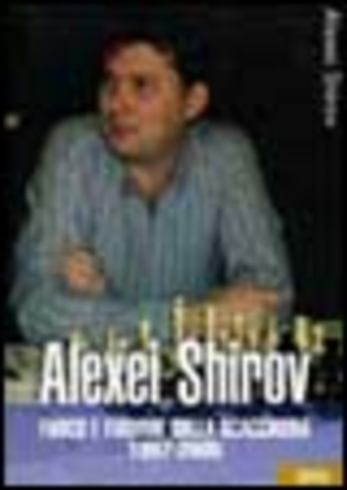 Alexei Shirov. Fuoco e fiamme sulla scacchiera 1997-2005