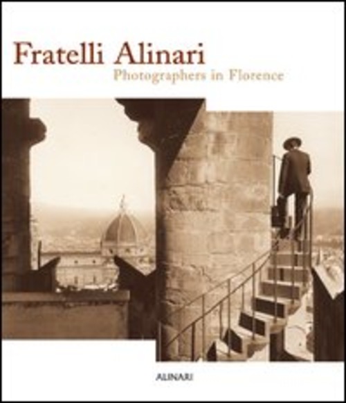Fratelli Alinari. Photographers in Florence