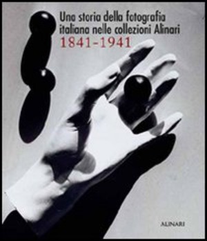 Una storia della fotografia italiana nelle collezioni Alinari 1841-1941