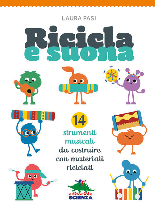 Ricicla e suona. 14 strumenti musicali da costruire con materiali riciclati
