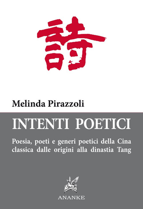 Intenti poetici. Poesia, poeti e generi poetici della Cina classica dalle origini alla dinastia Tang