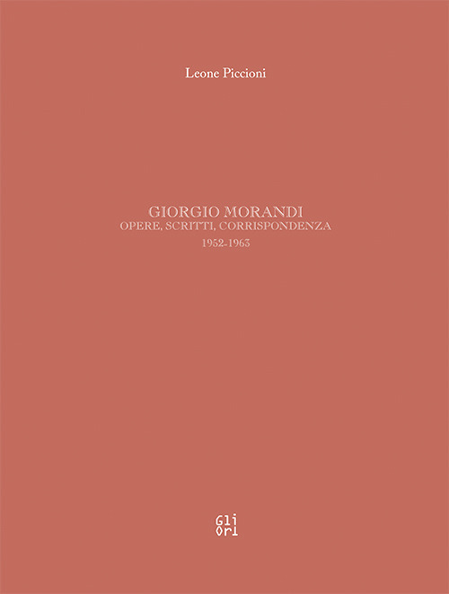 Giorgio Morandi. Opere, scritti, corrispondenza 1952-1963