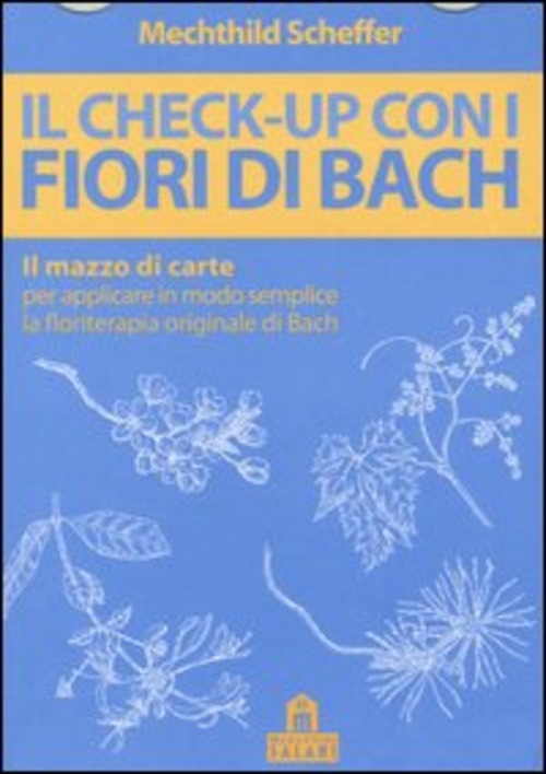 Il check-up con i fiori di Bach. Il mazzo di carte per applicare in modo semplice la floriterapia originale di Bach