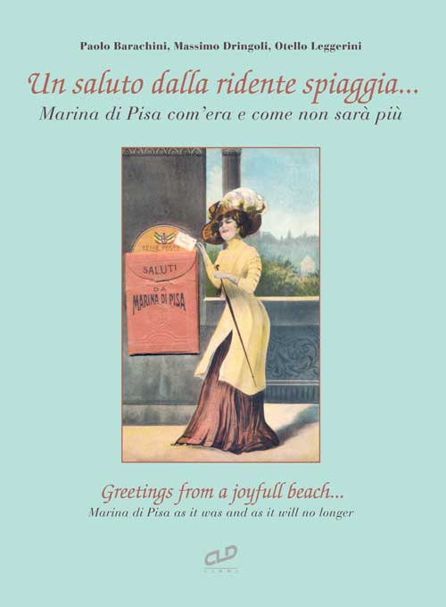 Un saluto dalla ridente spiaggia... Marina di Pisa com'era e come non sarà più-Greetings from a joyfull beach... Marina di Pisa as it was and as it will no longer