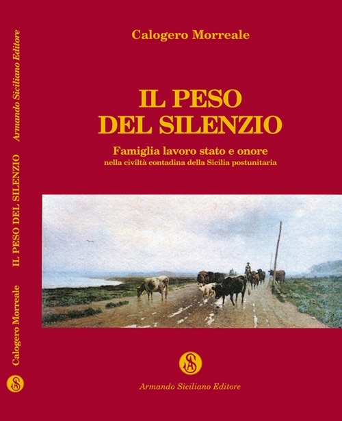 Il peso del silenzio. Famiglia, lavoro, stato e onore nella civiltà contadina della Sicilia post-unitaria