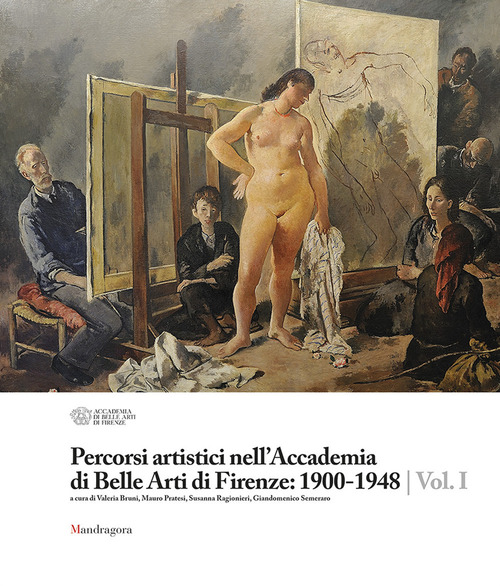 Percorsi artistici nell'Accademia di Belle Arti di Firenze: 1900-1948. Volume 1