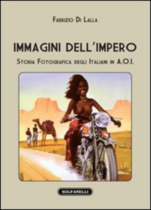 Immagini dell'impero. Storia fotografica degli italiani in A.O.I.