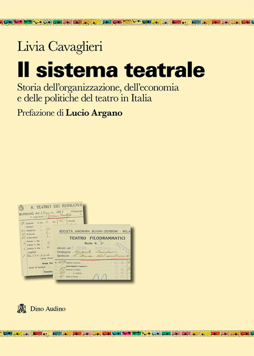 Il sistema teatrale. Storia dell'organizzazione, dell'economia e delle politiche del teatro in Italia