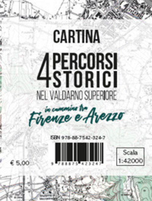 Cartina 4 percorsi storici nel Valdarno Superiore. In cammino tra Firenze e Arezzo. Scala 1:42.000