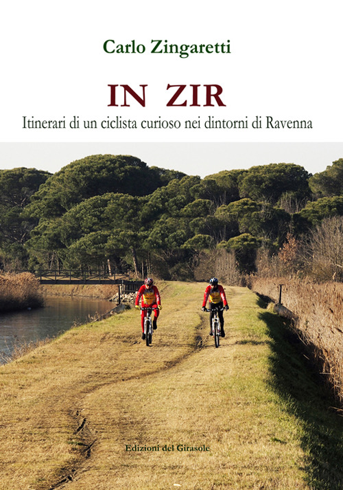 In zir. Itinerari di un ciclista curioso nei dintorni di Ravenna