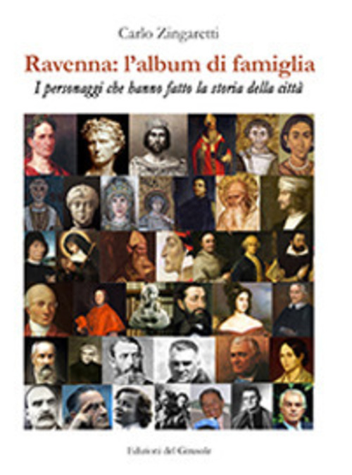 Ravenna: l'album di famiglia. I personaggi che hanno fatto la storia della città