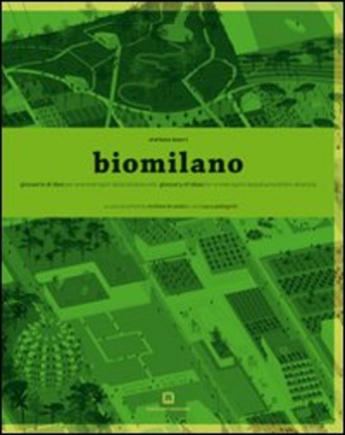 Biomilano. Glossario di idee per una metropoli della biodiversità. Ediz. italiana e inglese