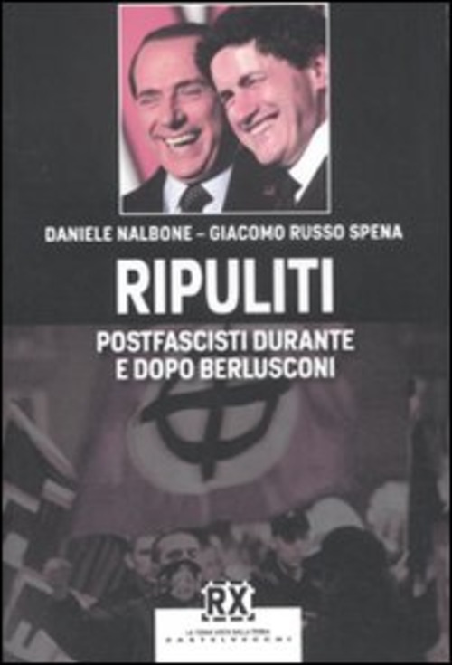 Ripuliti. Postfascisti durante e dopo Berlusconi