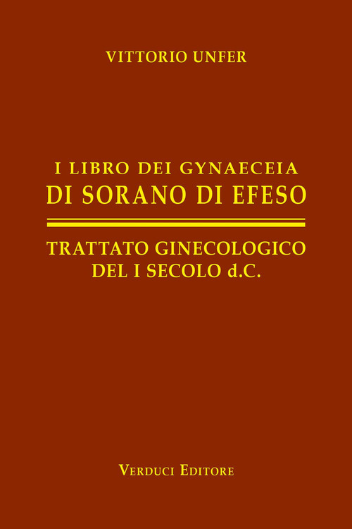 I libro dei gynaeceia di Sorano di Efeso. Trattato ginecologico del I secolo d.C.