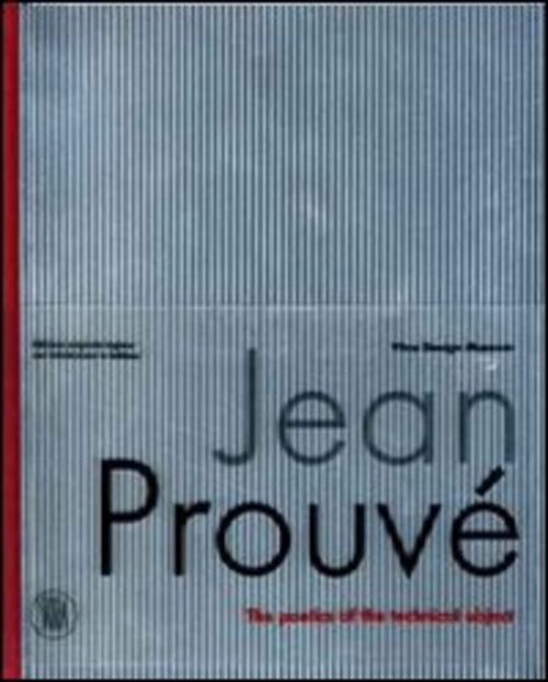 Jean Prouvé. La poetica dell'oggetto tecnico