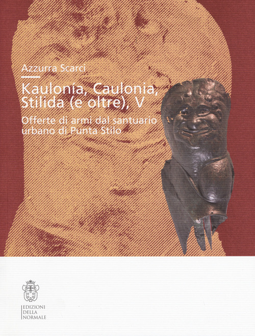 Kaulonía, Caulonia, Stilida (e oltre). Offerte di armi dal santuario urbano di Punta Stilo