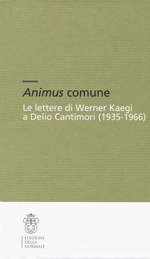 Animus comune. Le lettere di Werner Kaegi e Delio Cantimori (1935-1966)
