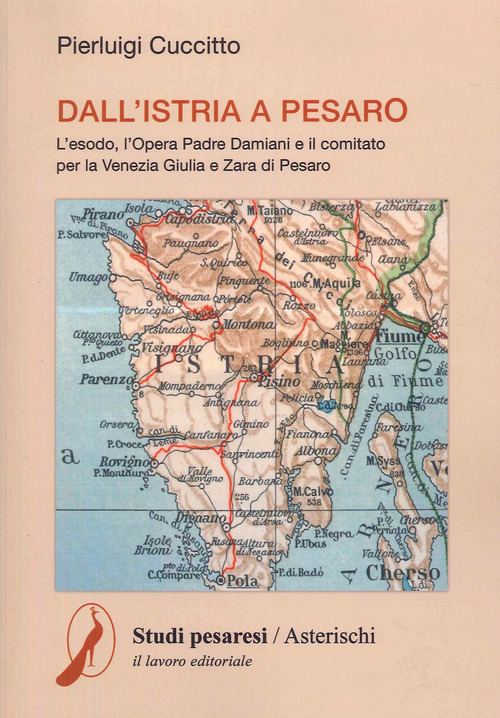 Dall'Istria a Pesaro. L'esodo, l'opera padre Damiani e il comitato per la Venezia Giulia e Zara di Pesaro