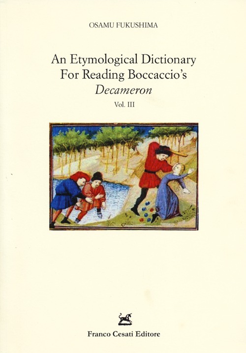 An etymological dictionary for reading Boccaccio's «Decameron». Volume 3