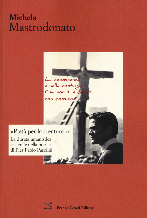 «Pietà per la creatura!». La durata umanistica e sacrale nella poesia di Pier Paolo Pasolini