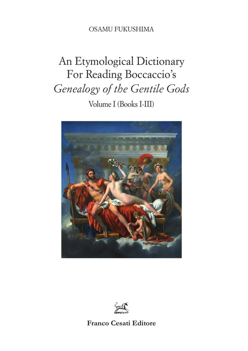 An etymological dictionary for reading Boccaccio's «Genealogy of the gentile gods». Volume 1
