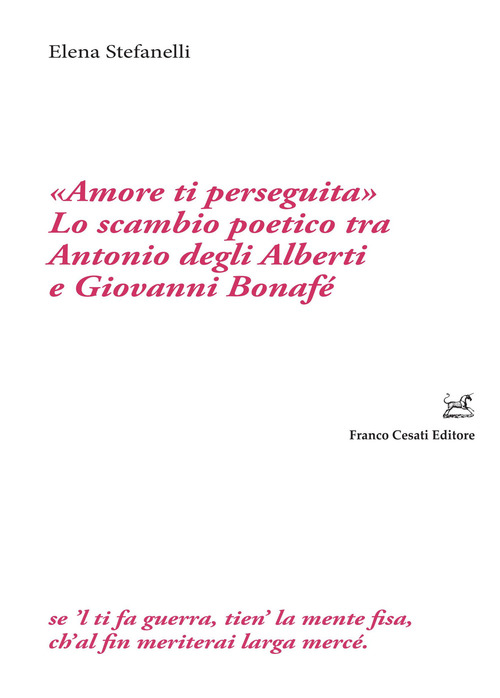 «Amore ti perseguita». Lo scambio poetico tra Antonio degli Alberti e Giovanni Bonafé