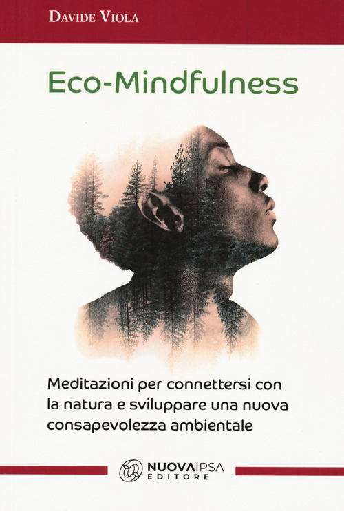 Eco-Mindfulness. Meditazioni per connettersi con la natura e sviluppare una nuova consapevolezza ambientale
