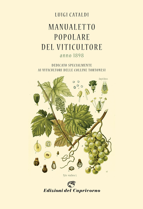 Manualetto popolare del viticultore dedicato specialmente ai viticultori delle colline tortonesi (rist. anast. 1898)