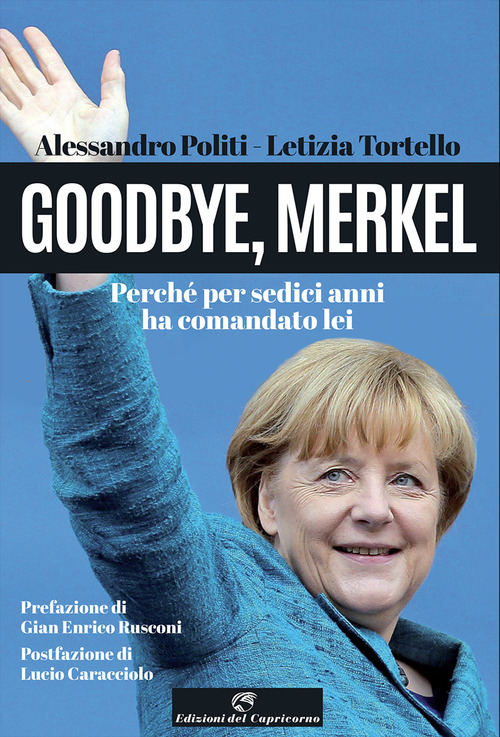 Goodbye, Merkel. Perché per sedici anni ha comandato lei