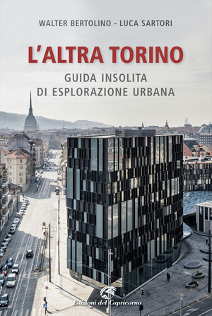 L'altra Torino. Guida insolita per esploratori urbani