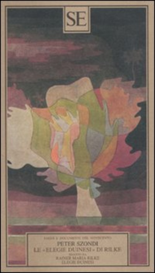 Le «Elegie duinesi» di Rilke. Seguito da «Elegie duinesi» di Rainer Maria Rilke con testo tedesco a fronte