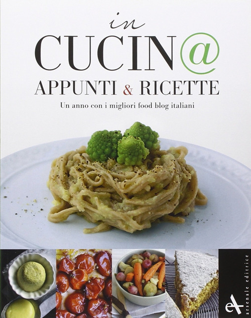 In cucin@. Appunti & ricette. Un anno con i migliori food blog italiani