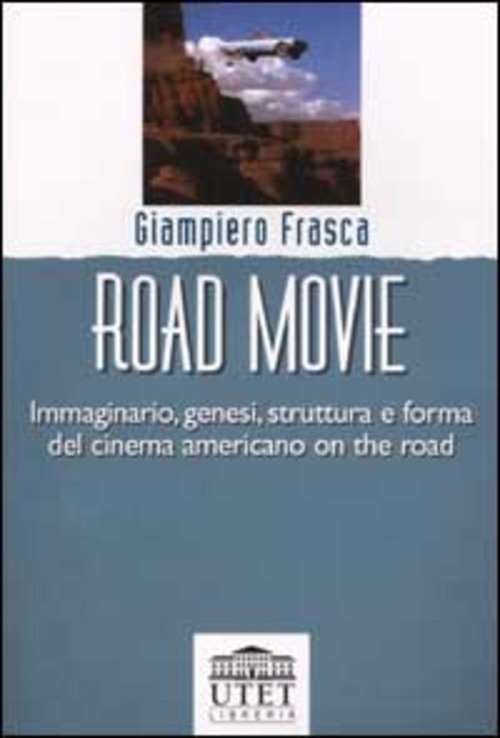 Road movie. Immaginario, genesi, struttura e forma del cinema americano on the road