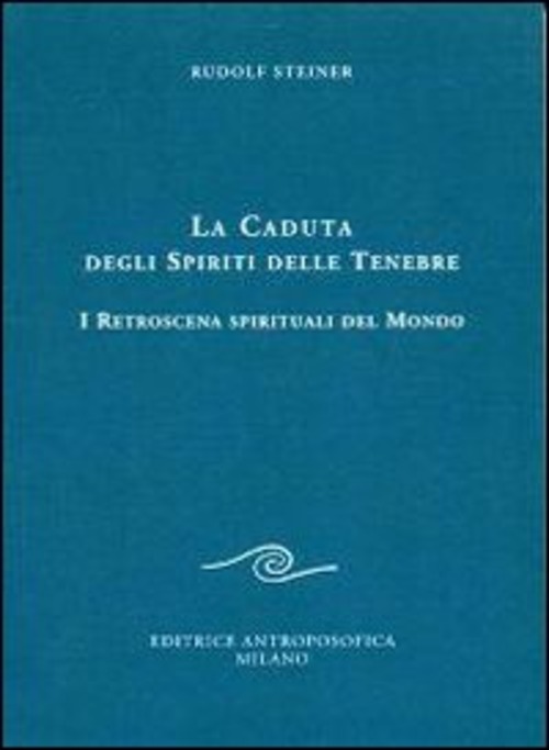 La caduta degli spiriti delle tenebre. I retroscena spirituali del mondo -  Rudolf Steiner