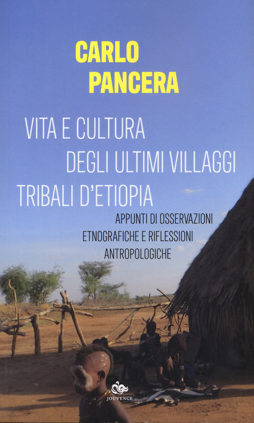 Vita e cultura degli ultimi villaggi tribali dell'Etiopia. Appunti di osservazioni etnografiche e riflessioni antropologiche