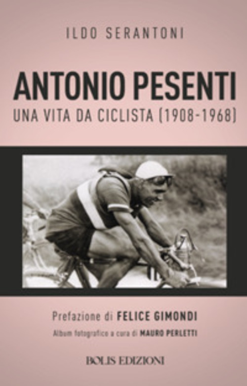Antonio Pesenti. Una vita da ciclista (1908-1968)