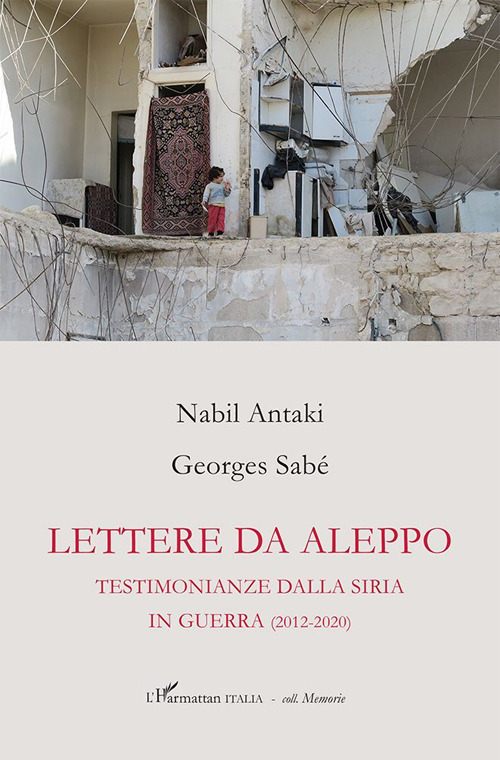 Lettere da Aleppo. Testimonianza dalla Siria in guerra (2012-2020)