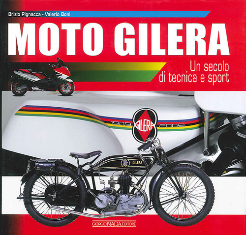 Moto Gilera. Un secolo di tecnica e sport