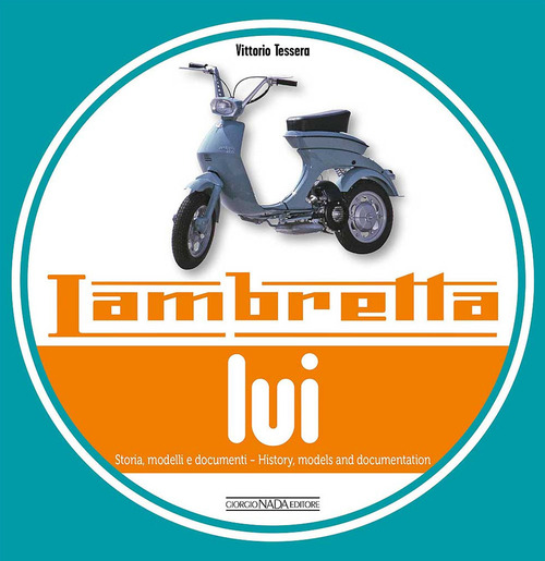 Lambretta «Lui». Storia, modelli e documenti. Ediz. italiana e inglese