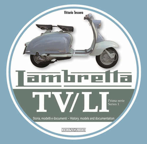 Lambretta. TV/LI. Prima serie. Storia, modelli e documenti. Ediz. italiana e inglese