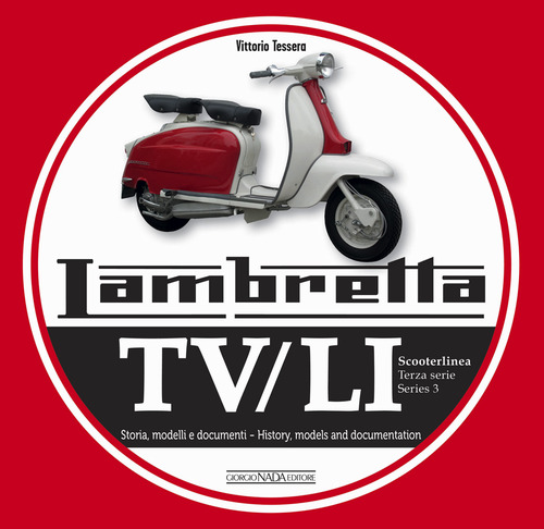 Lambretta. TV/LI. Terza serie. Storia, modelli e documenti. Ediz. italiana e inglese