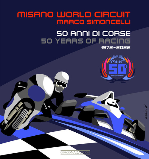Misano world circuit. Marco Simoncelli 50 anni di corse. Ediz. italiana e inglese
